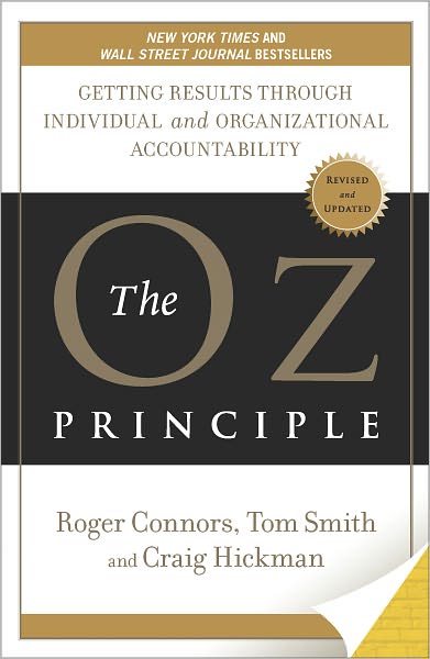 The Oz Principle: Getting Results Through Individual and Organizational Accountability