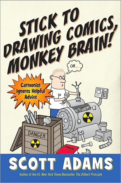 Stick to Drawing Comics, Monkey Brain!: Cartoonist Explains Cloning, Blouse Monsters, Voting Machines, Romance, Monkey G ods, How to Avoid Being Mistaken for a Rodent, and More