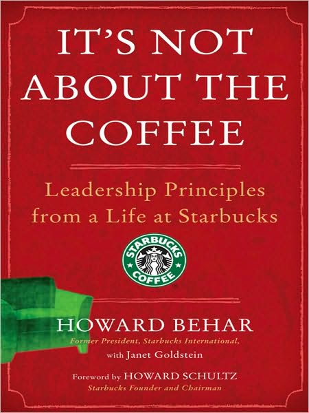 It's Not about the Coffee: Leadership Principles from a Life at Starbucks