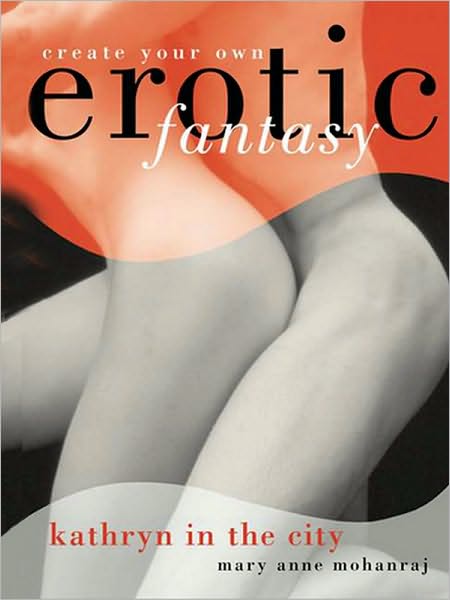 Kathryn in the City: Create Your Own Erotic Fantasy