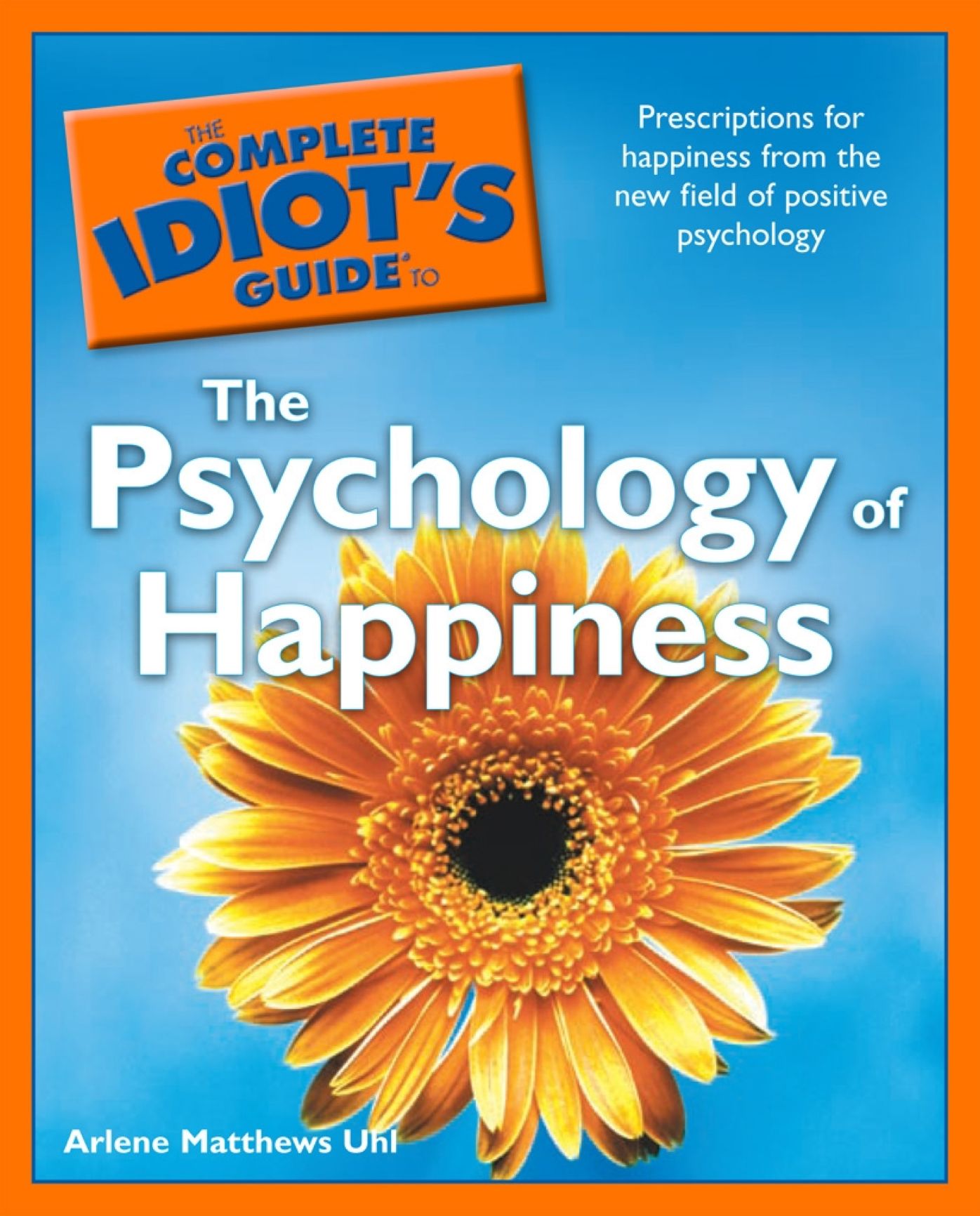 The Complete Idiot's Guide to the Psychology of Happiness