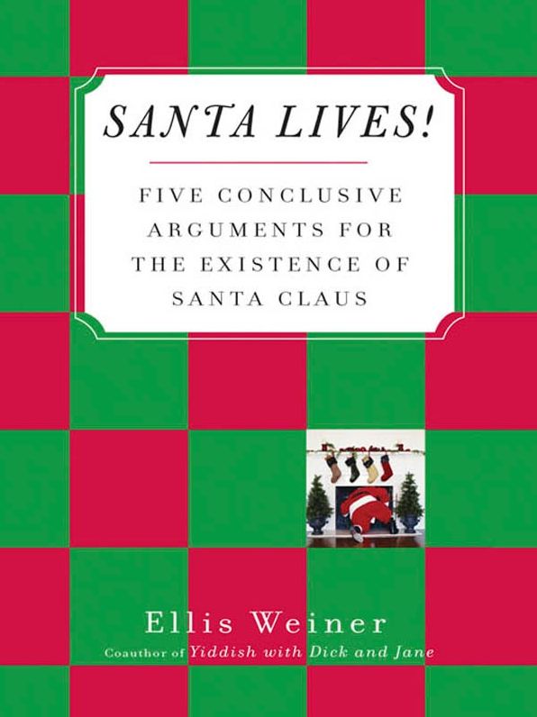 Santa Lives!: Five Conclusive Arguments for the Existence of Santa Claus
