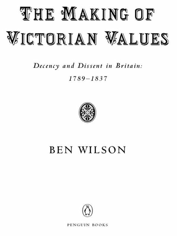 The Making of Victorian Values: Decency and Dissent in Britain: 1789-1837
