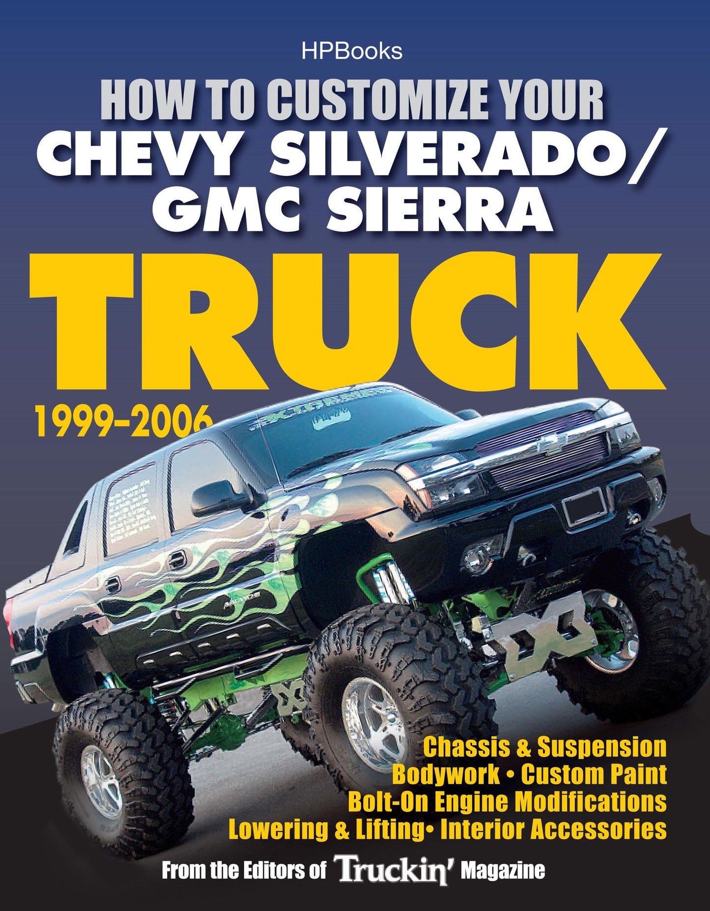How to Customize Your Chevy Silverado/GMC Sierra Truck, 1999-2006: Chassis & Suspension, Bodywork, Custom Paint, Bolt-On Engine Modifications,Lowering & Lifting, Interior Accessories