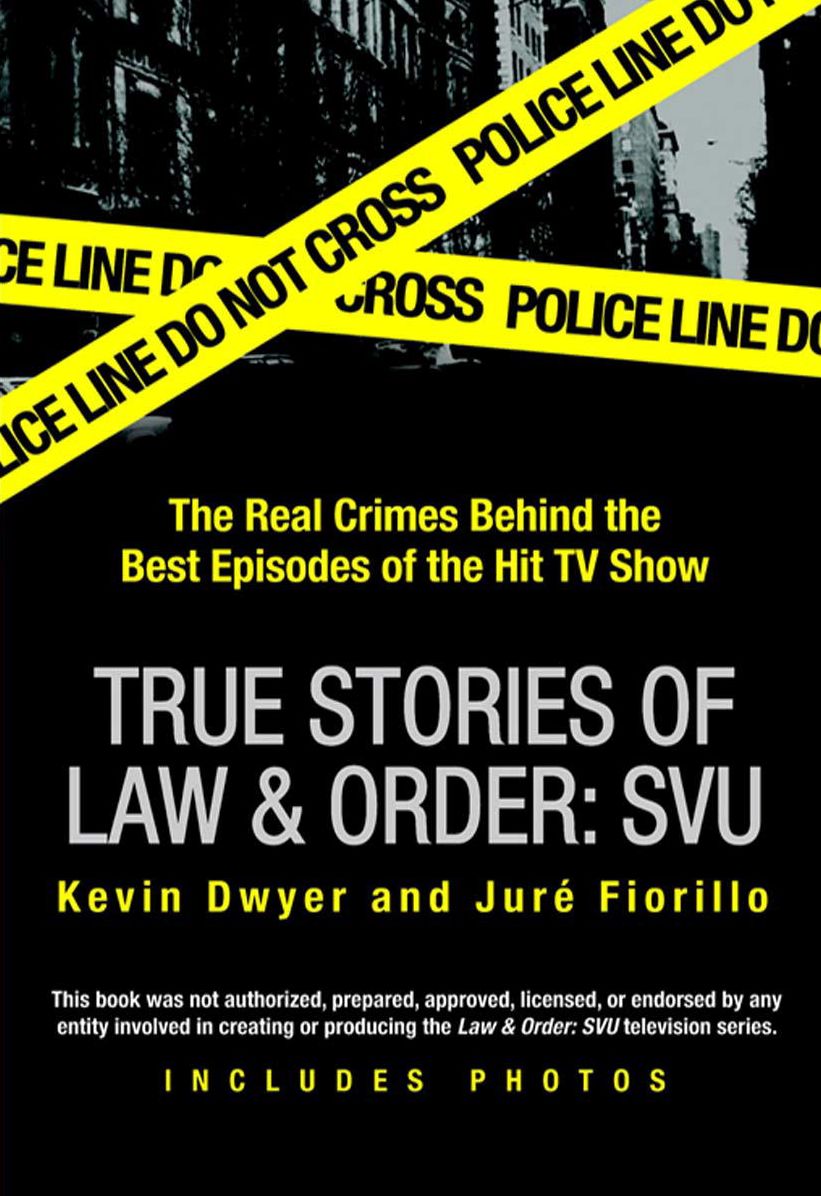 True Stories of Law & Order: SVU: The Real Crimes Behind the Best Episodes of the Hit TV Show