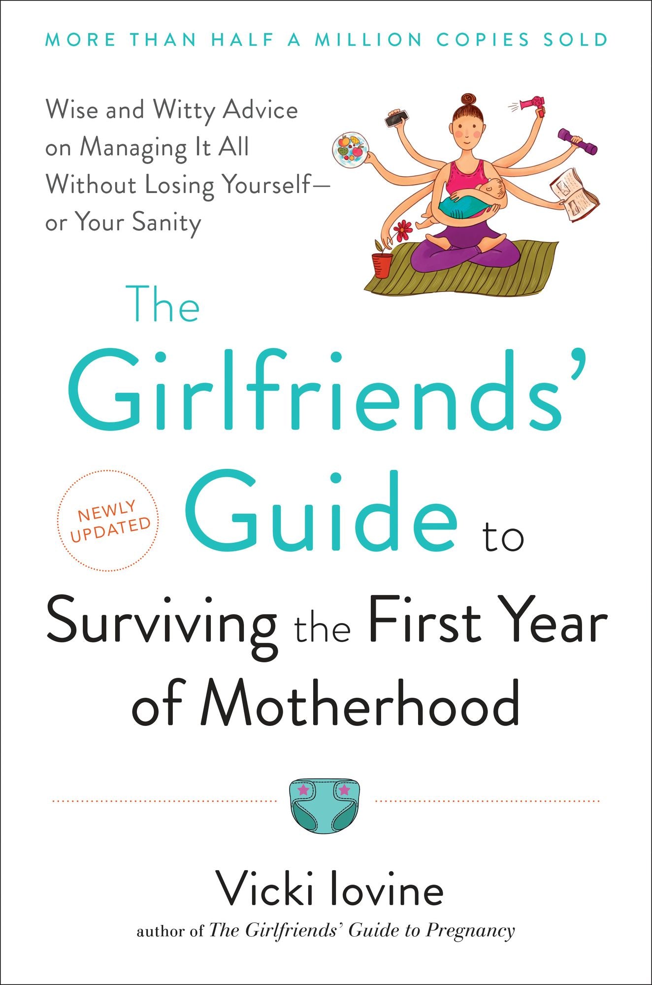 The Girlfriends' Guide to Surviving the First Year of Motherhood: Wise and Witty Advice on Everything from Coping with Postpartum Moodswings to Salvaging Your Sex Life to Fitting into That Favorite Pair of Jeans