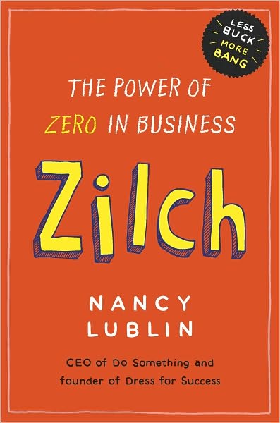 Zilch: How Businesses and Not-for-Profits Can Get More Bang with Less Buck