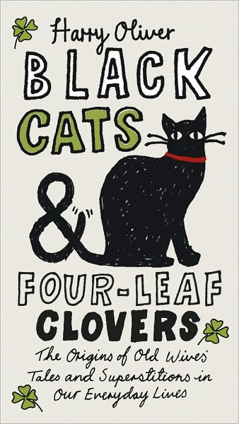 Black Cats & Four-Leaf Clovers: The Origins of Old Wives' Tales and Superstitions in Our Everyday Lives