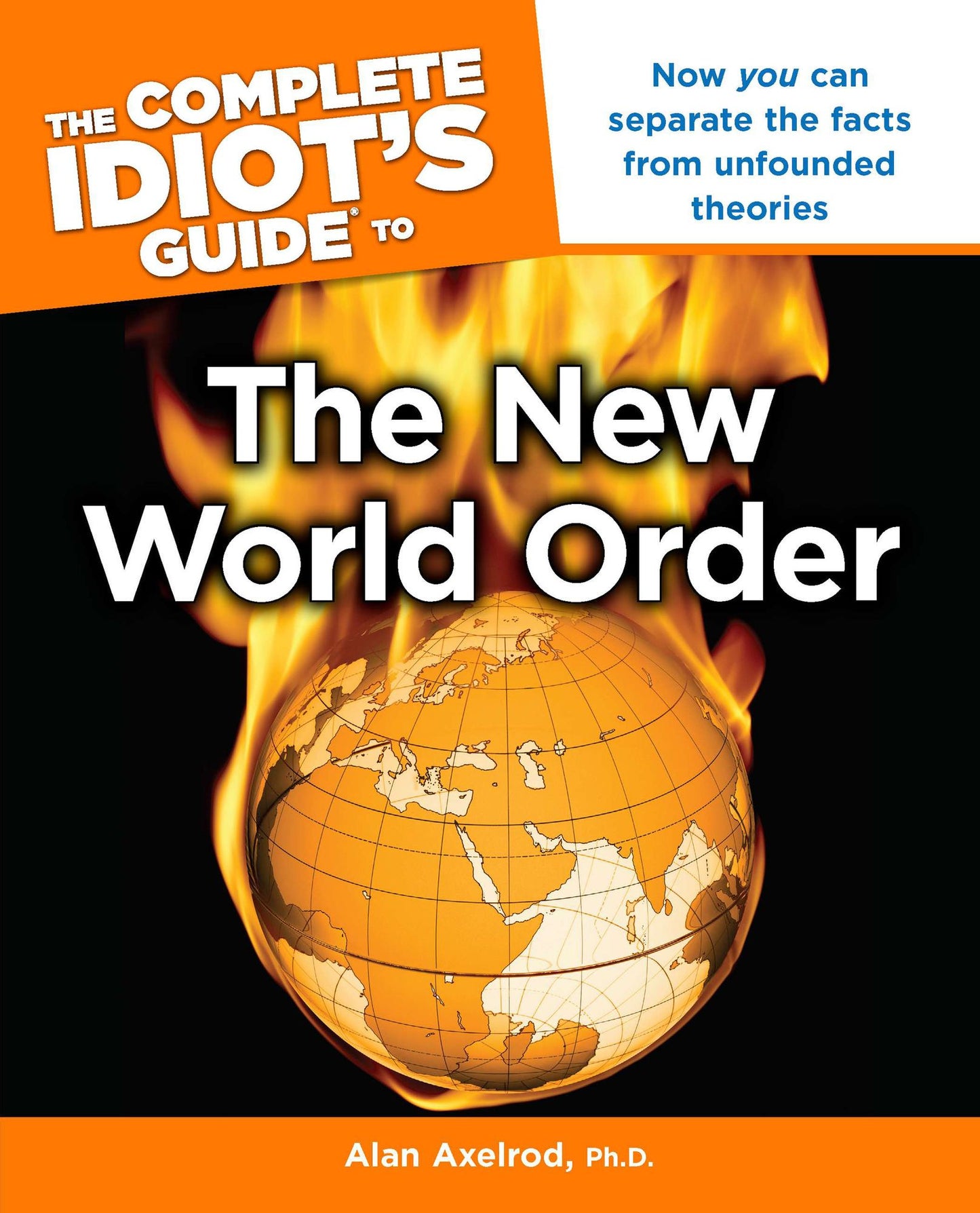The Complete Idiot's Guide to the New World Order: Now You Can Separate the Facts from Unfounded Theories