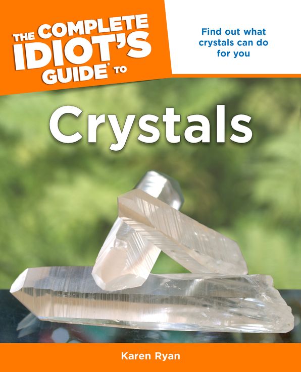 The Complete Idiot's Guide to Crystals: Find Out What Crystals Can Do for You