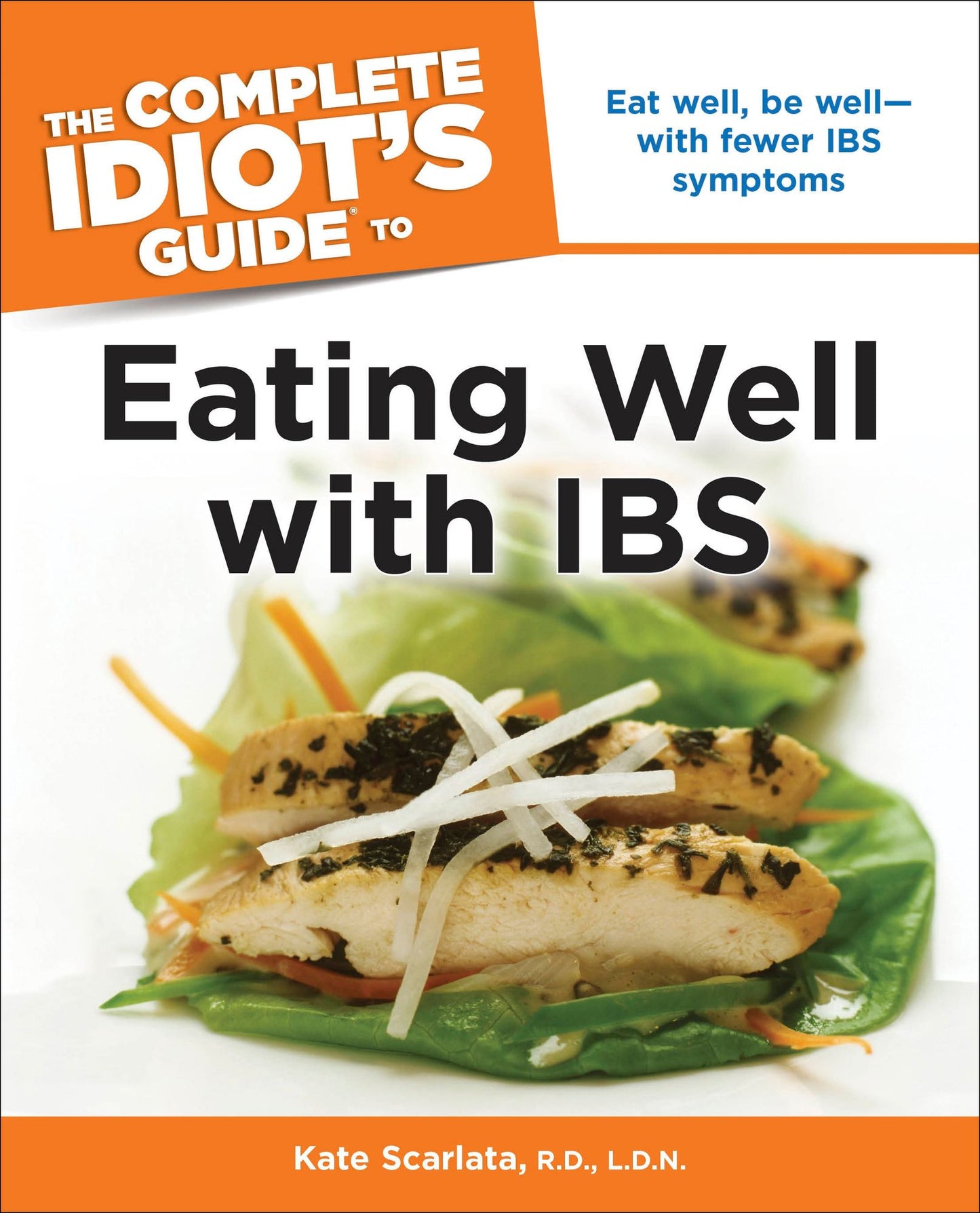The Complete Idiot's Guide to Eating Well with IBS: Eat Well, Be Well-with Fewer IBS Symptoms