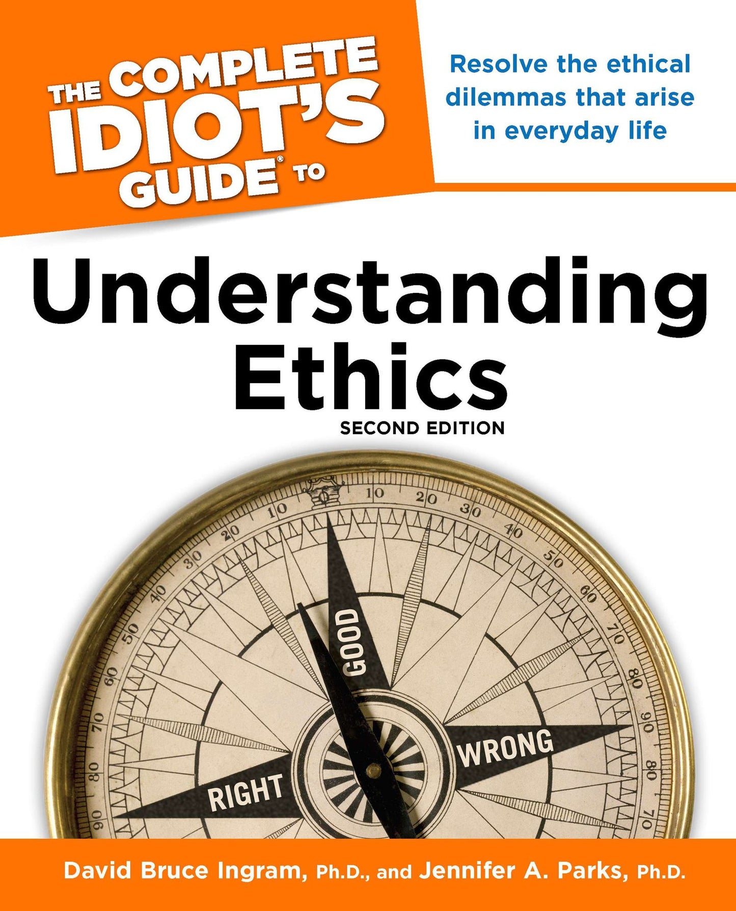 The Complete Idiot's Guide to Understanding Ethics, 2nd Edition: Resolve the Ethical Dilemmas That Arise in Everyday Life