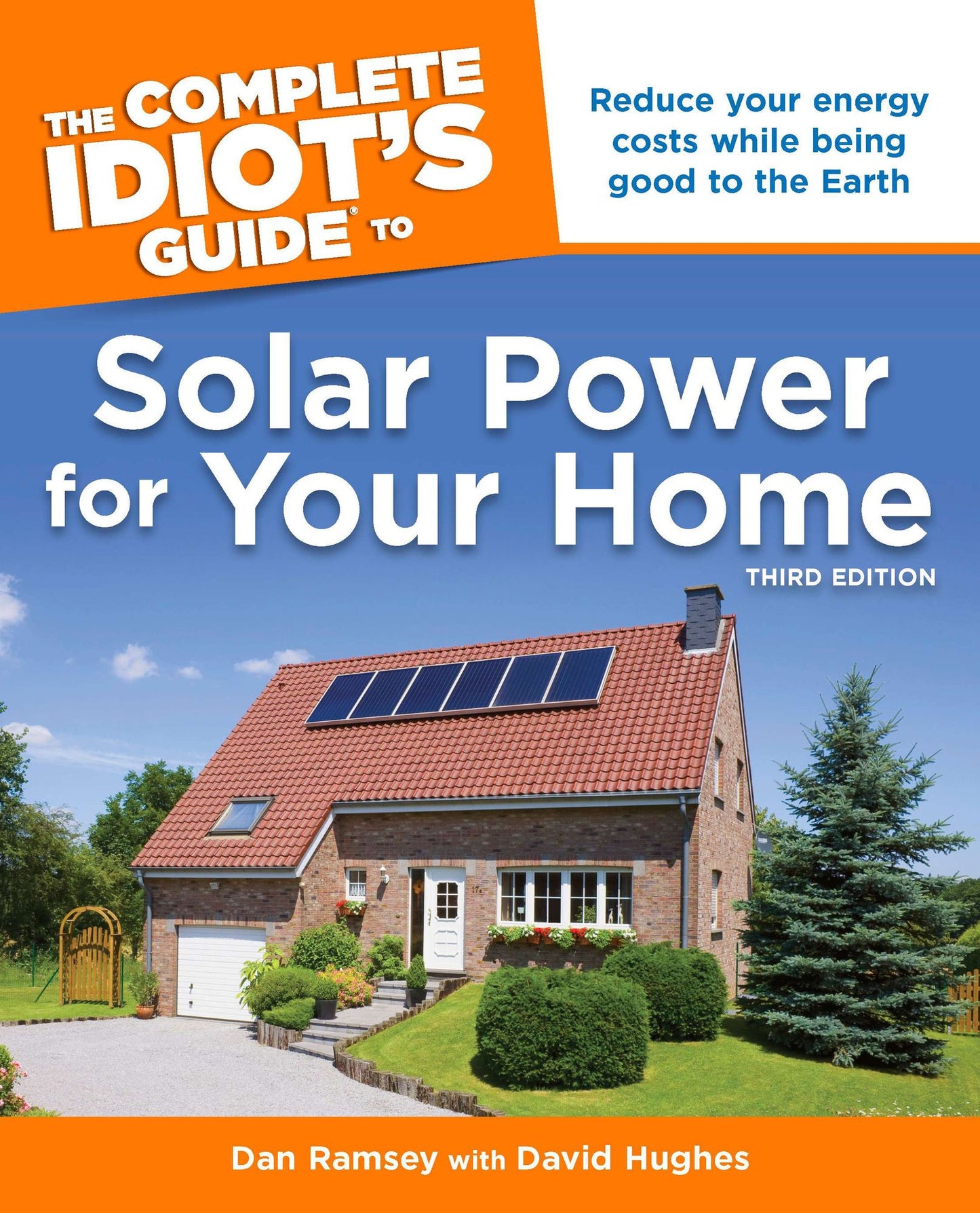 The Complete Idiot's Guide to Solar Power for Your Home, 3rd Edition: Reduce Your Energy Costs While Being Good to the Earth