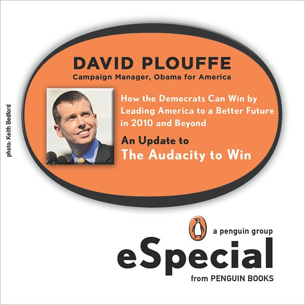 How the Democrats Can Win by Leading America to a Better Future in 2010and Beyond: An Update to The Audacity to Win (A Penguin Group eSpecial from Penguin Books)