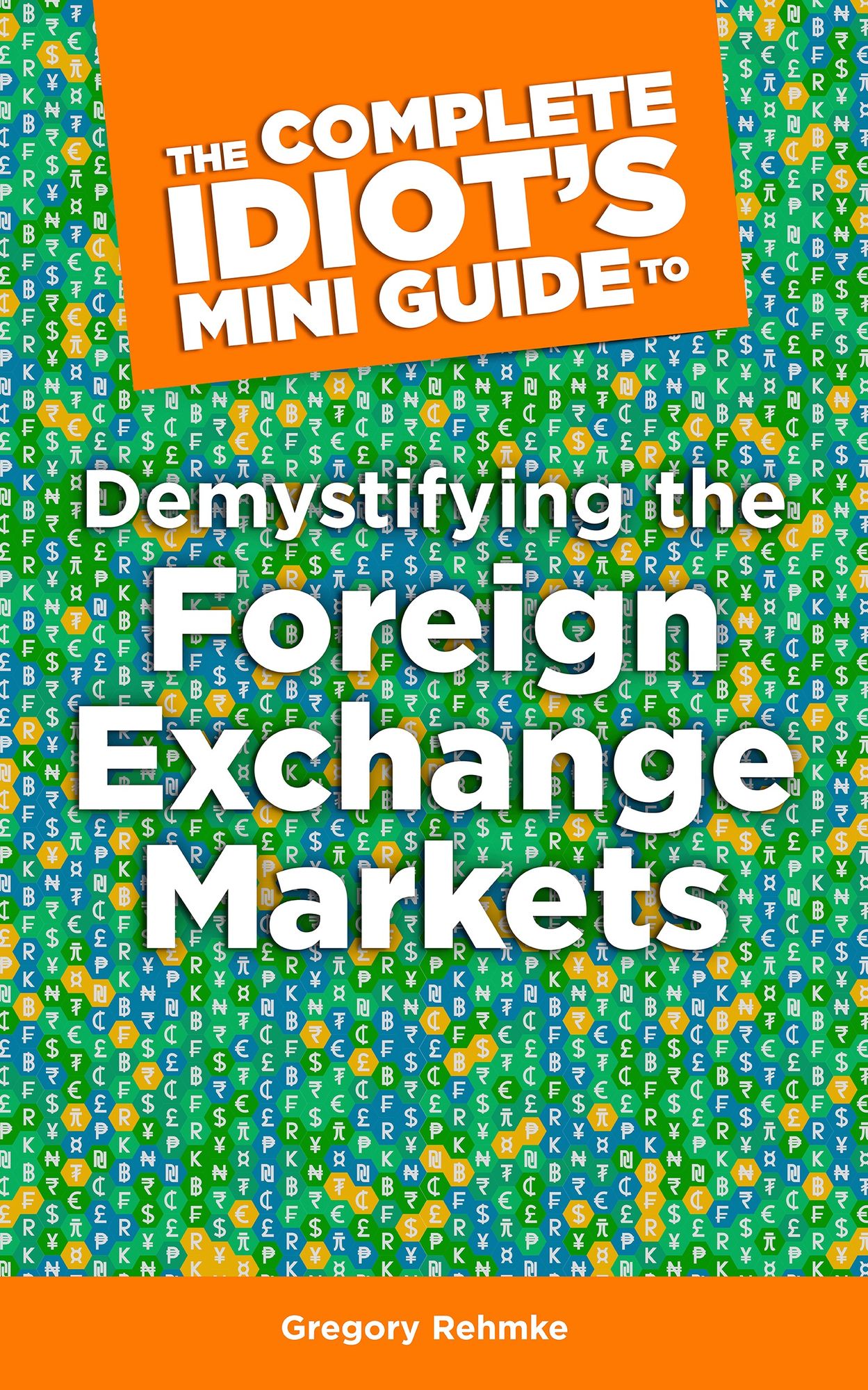 The Complete Idiot's Mini Guide to Demystifying the Foreignexchange Market