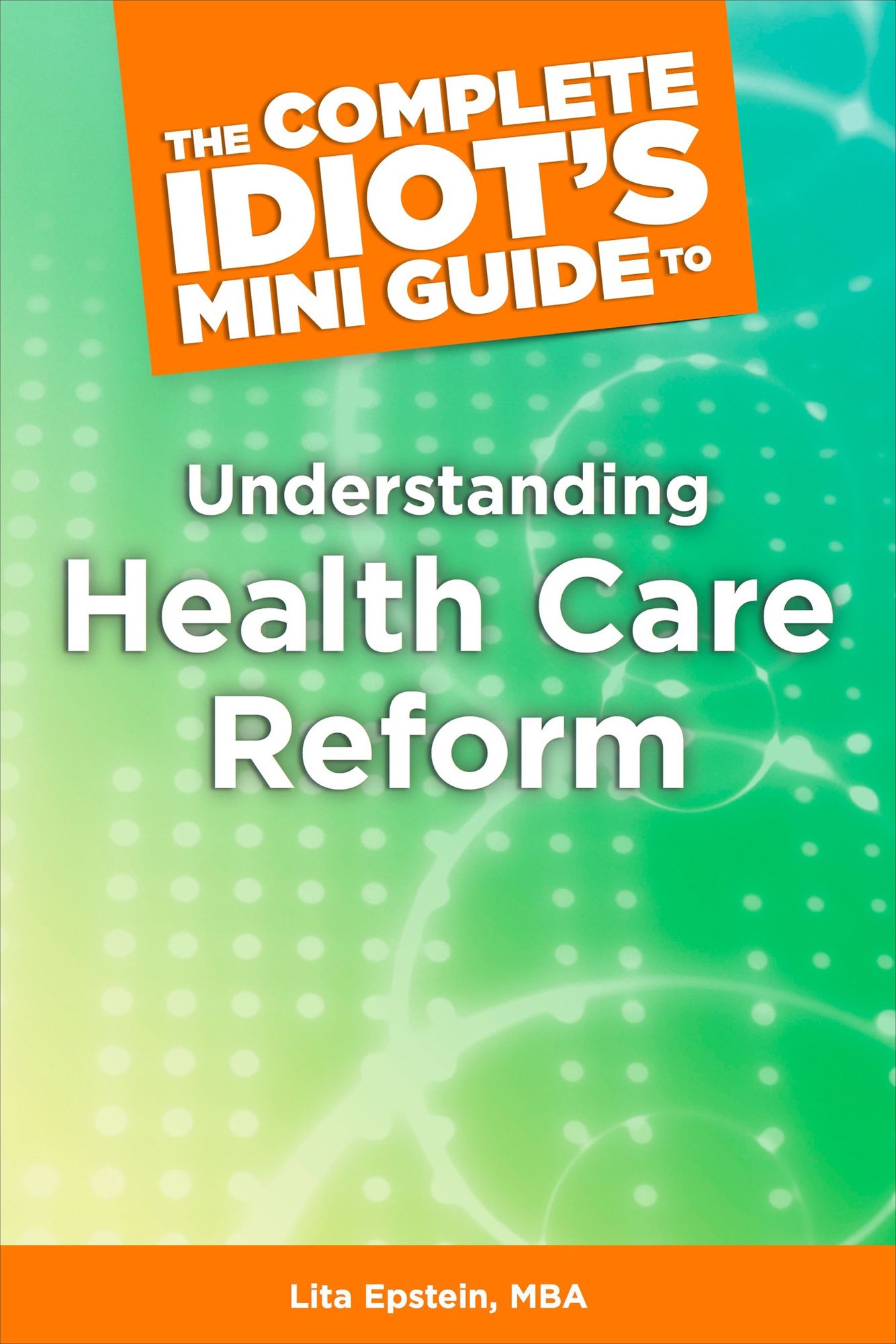 The Complete Idiot's Mini Guide to Understanding Healthcarereform