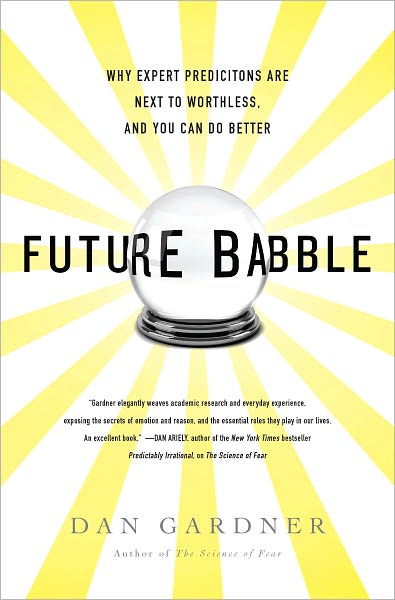Future Babble: Why Pundits Are Hedgehogs and Foxes Know Best