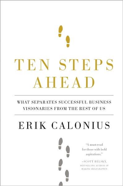 Ten Steps Ahead: What Separates Successful Business Visionaries from the Rest of Us