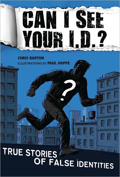 Can I See Your I.D.?: True Stories of False Identities: True Stories of False Identities