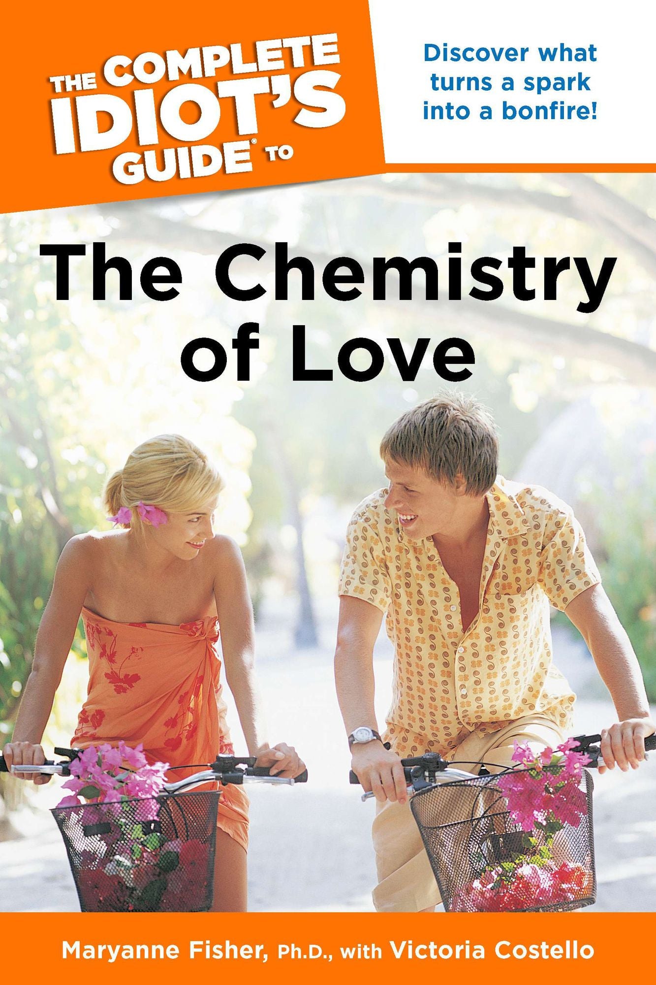 The Complete Idiot's Guide to the Chemistry of Love: Discover What Turns a Spark into a Bonfire!