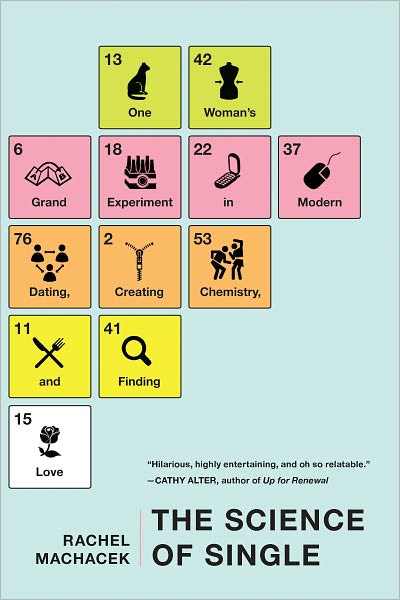 The Science of Single: One Woman's Grand Experiment in Modern Dating, Creating Chemistry, and Finding L ove