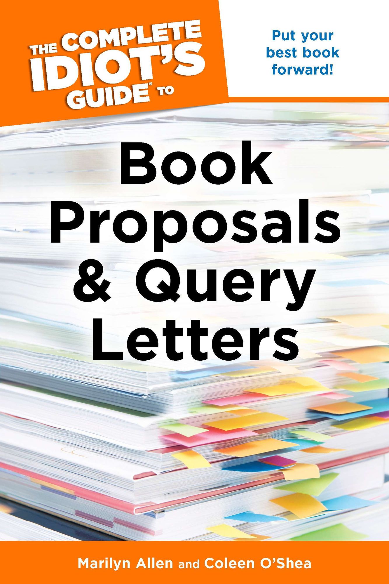 The Complete Idiot's Guide to Book Proposals and Query Letters: Put Your Best Book Forward!