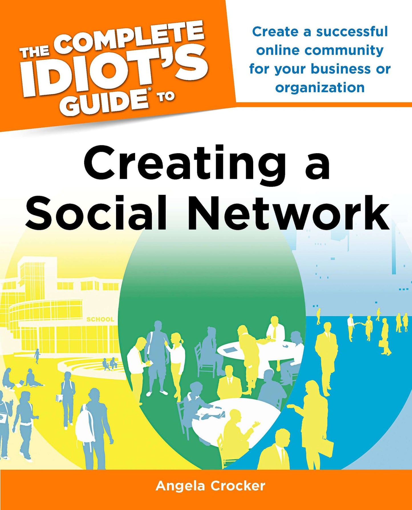 The Complete Idiot's Guide to Creating a Social Network: Create a Successful Online Community for Your Business or Organization