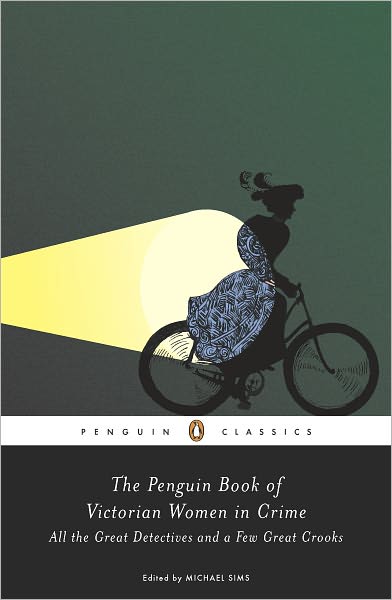 The Penguin Book of Victorian Women in Crime: Forgotten Cops and Private Eyes from the Time of Sherlock Holmes