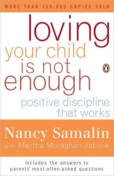 Loving Your Child Is Not Enough: Positive Discipline That Works