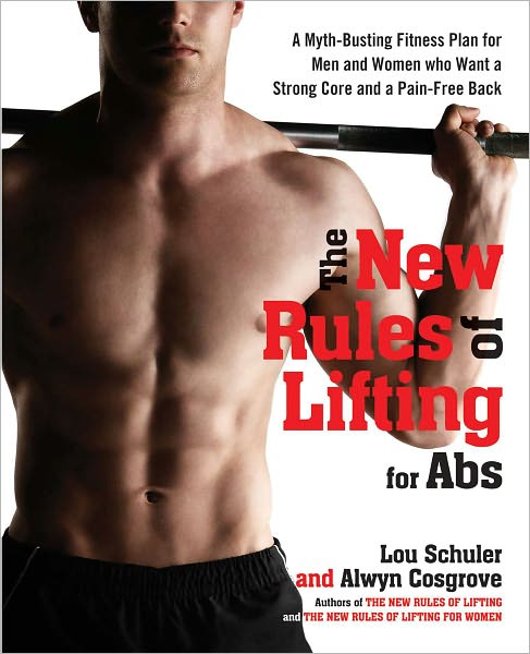 The New Rules of Lifting for Abs: A Myth-Busting Fitness Plan for Men and Women who Want a Strong Core and a Pain- Free Back