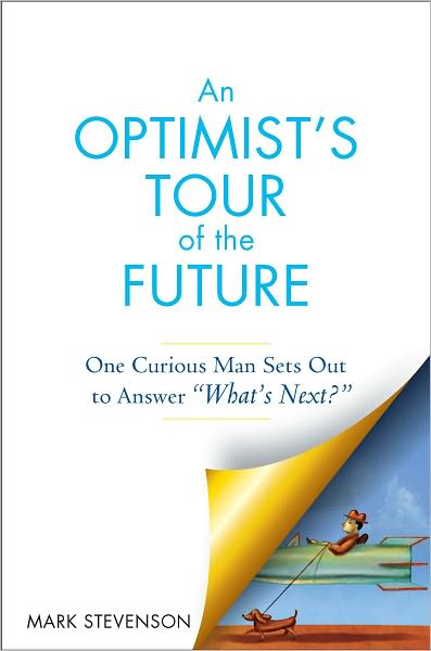 AN Optimist's Tour of the Future: One Curious Man Sets Out to Answer "What's Next?"