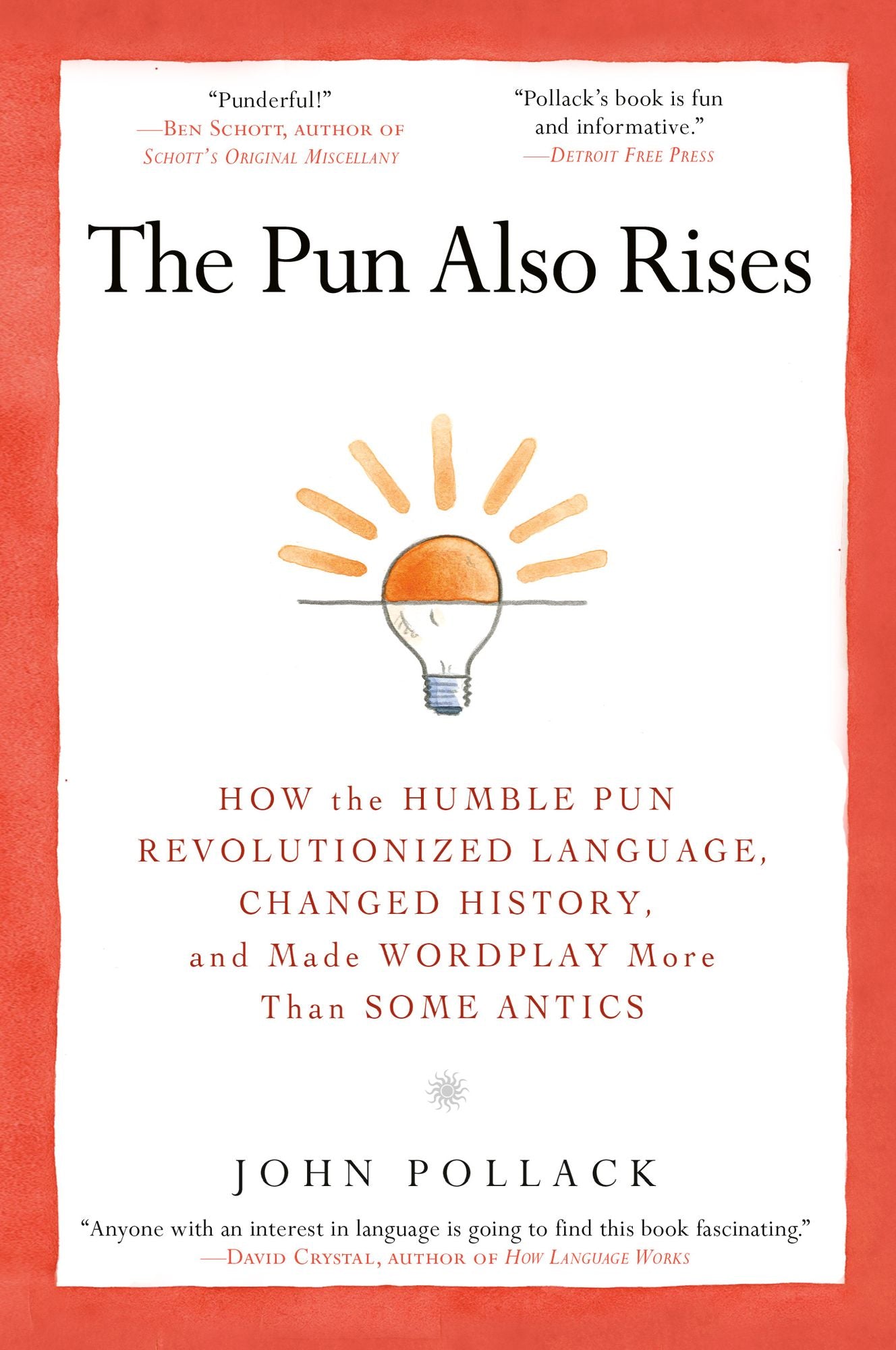 The Pun Also Rises: How the Humble Pun Revolutionized Language, Changed History, and Made Wordplay M ore Than Some Antics