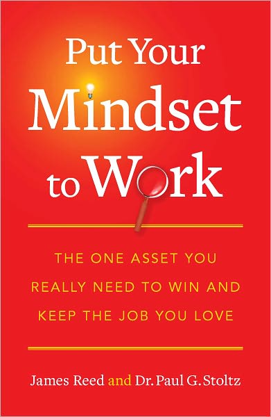 Put Your Mindset to Work: The One Asset You Really Need to Win and Keep the Job You Love