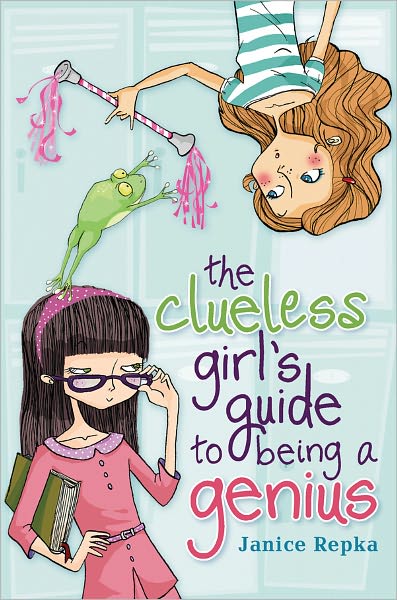 The Clueless Girl's Guide to Being a Genius