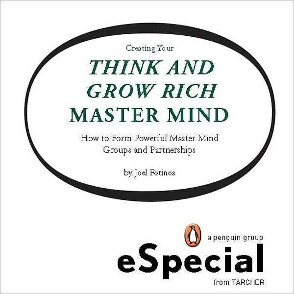 Creating Your Think and Grow Rich Master Mind: How to Form Powerful Master Mind Groups and Partnerships: A Penguin eSpecial from Tarcher