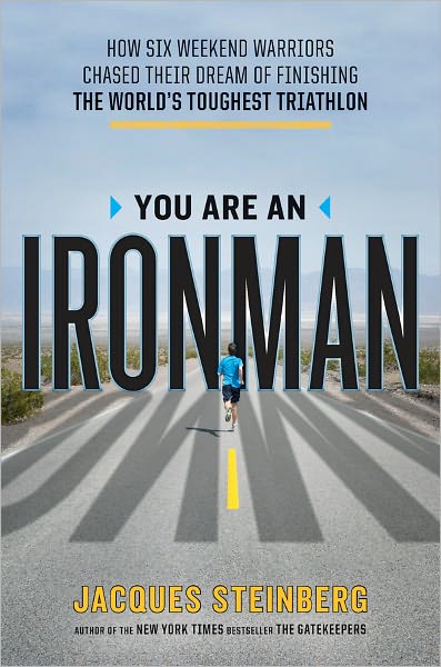 You Are an Ironman: How Six Weekend Warriors Chased Their Dream of Finishing the World's Toughest Triathlon
