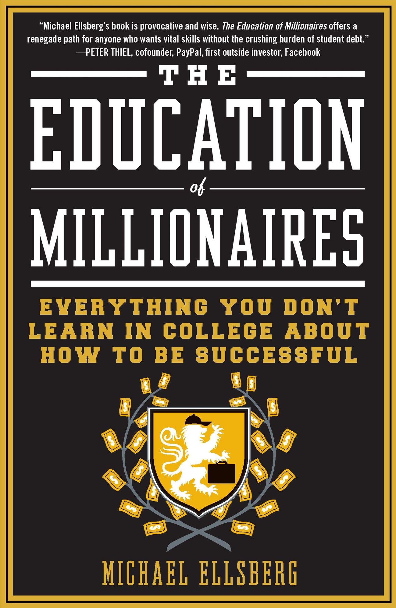 The Education of Millionaires: Everything You Won't Learn in College About How to Be Successful