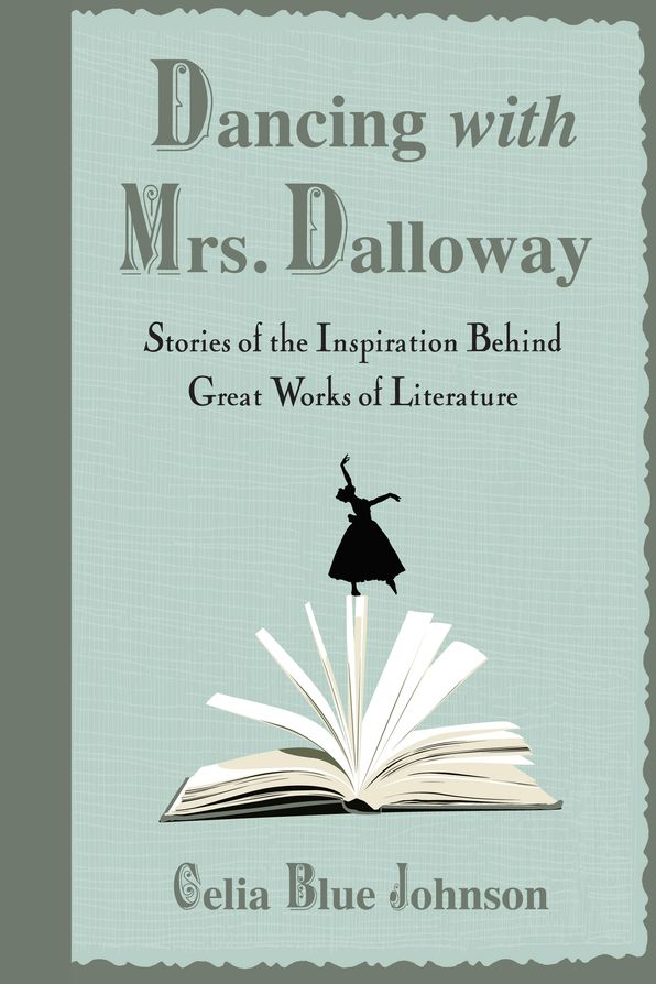 Dancing with Mrs. Dalloway: Stories of the Inspiration Behind Great Works of Literature