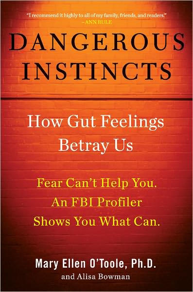 Dangerous Instincts: Use an FBI Profiler's Tactics to Avoid Unsafe Situations