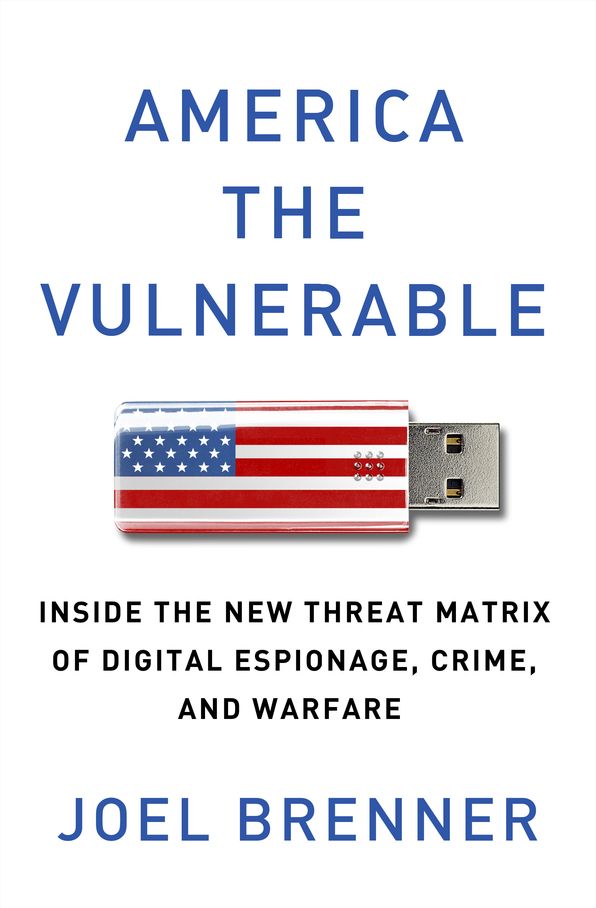 America the Vulnerable: Inside the New Threat Matrix of Digital Espionage, Crime, and Warfare