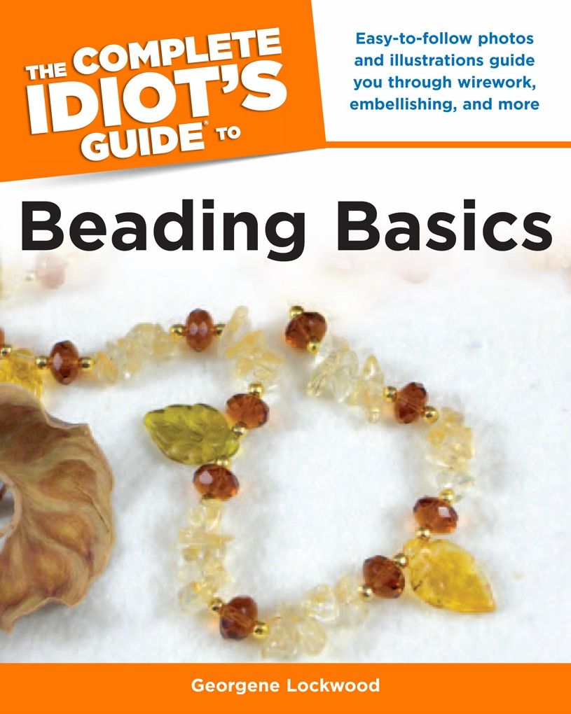 The Complete Idiot's Guide to Beading Basics