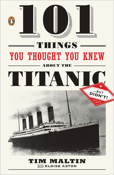 101 Things You Thought You Knew About the Titanic . . . but Didn't!