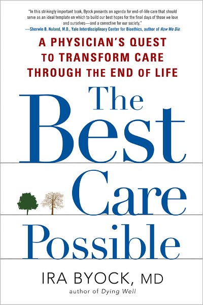 The Best Care Possible: A Physician's Quest to Transform Care through the End of Life