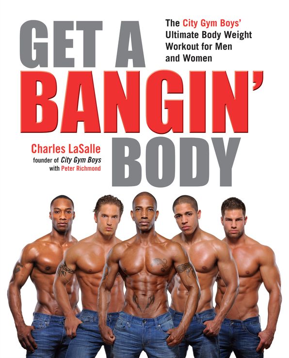 Get a Bangin' Body: The City Gym Boys' Ultimate Body Weight Workout for Men & Women