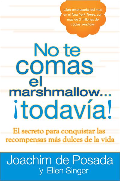 No te comas el marshmallow...todavía: El secreto para conquistar las recompensas mas dulces de lavida