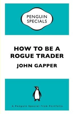 How To Be a Rogue Trader: A Penguin Special from Portfolio