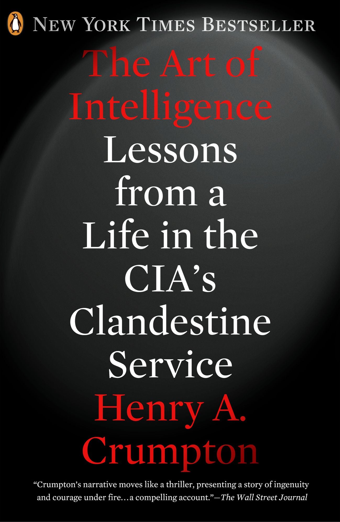 The Art of Intelligence: Lessons from a Life in the CIA's Clandestine Service