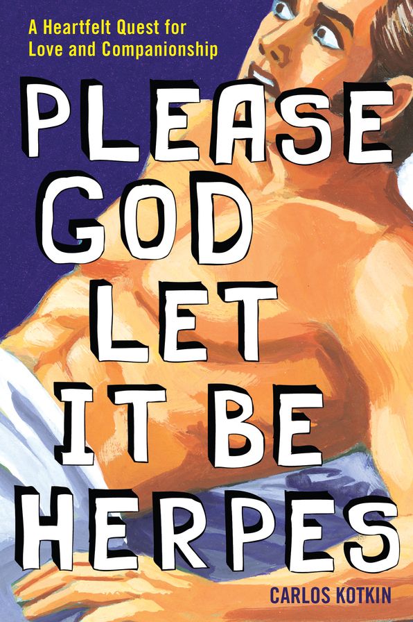 Please God Let it Be Herpes: A Heartfelt Quest For Love and Companionship