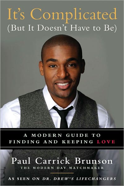 It's Complicated (But It Doesn't Have to Be): A Modern Guide to Finding and Keeping Love