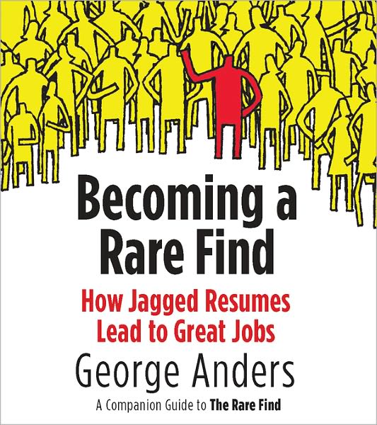 Becoming a Rare Find: How Jagged Resumes Lead to Great Jobs--a Companion Guide to The Rare Find (A Penguin Special from Portfolio)